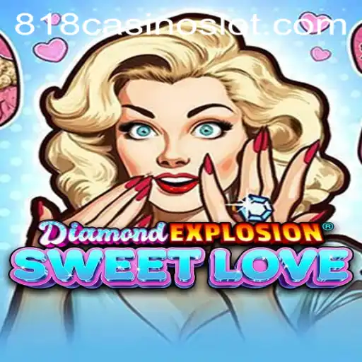 Exploring DiamondExplosionSweetLove: A Dazzling Casino Experience with 818CASINO