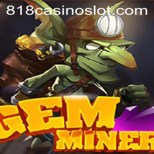 Unraveling the Intricacies of GemMiner: A Thrilling Casino Adventure at 818CASINO